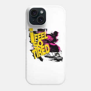 I Feel So Tired Phone Case