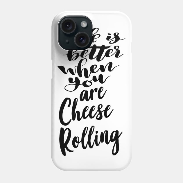 Life Is Better When You Are Cheese Rolling Phone Case by ProjectX23Red