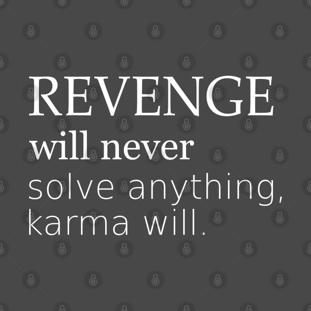 Revenge will never solve anything, karma will by FlyingWhale369