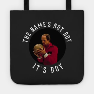 The Name's Not Boy, It's Roy Tote