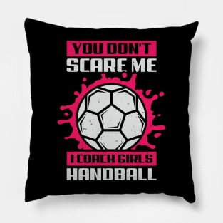 You Don't Scare Me I Coach Girls Handball Pillow