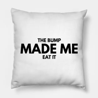 The Bump Made Me Eat It - Pregnancy Announcement Pillow