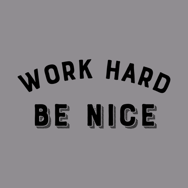 Work Hard, Be nice by Dog & Rooster