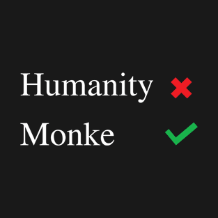 Humanity No Monke Yes T-Shirt