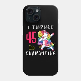 I Turned 45 in quarantine Cute Unicorn Dabbing Phone Case