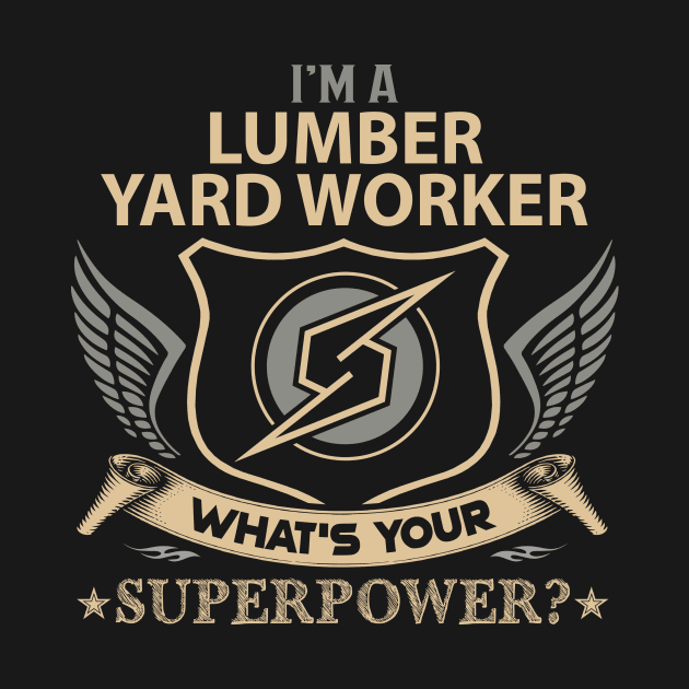 Lumber Yard Worker T Shirt - Superpower Gift Item Tee by Cosimiaart