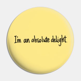 I'm an absolute delight. Pin