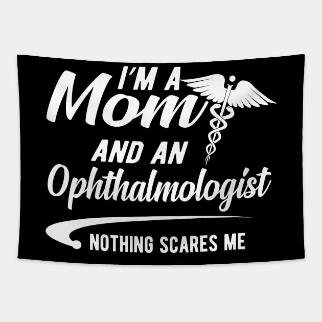 Ophthalmologist and mom - I'm a mom and ophthalmologist nothing scares me Tapestry by KC Happy Shop