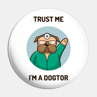 Trust me, I'm a Dogtor Pin