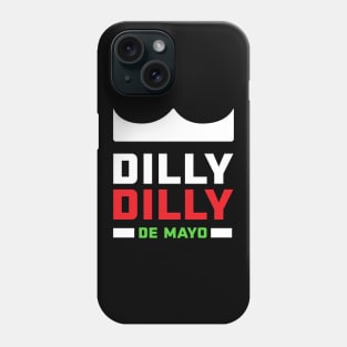 Dilly Dilly De Mayo Phone Case