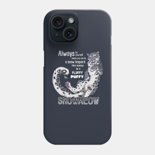 Always be a fluffy snowleopard Phone Case