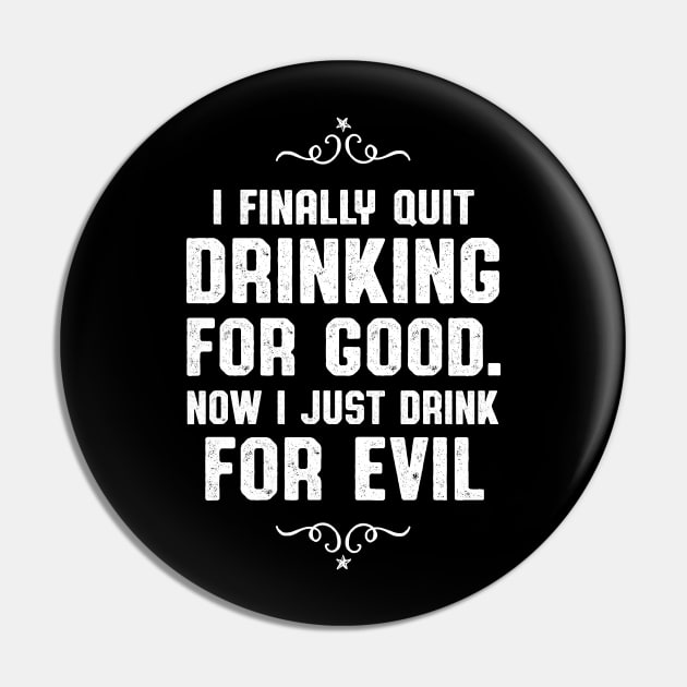 Quit Drinking For Good Drinker Gift Pin by atomguy