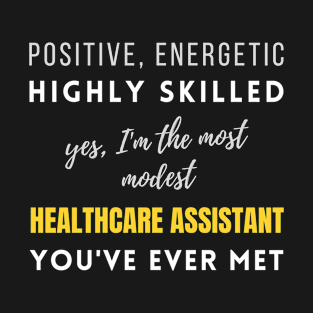 The Most Modest Healthcare Assistant You've Ever Met | Jobs Promotions Modest Birthday Working T-Shirt