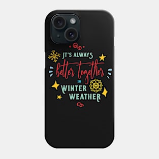 it s always better together in winter weather Phone Case