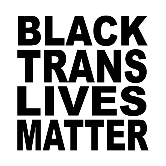 BLACK TRANS LIVES MATTER by TheCosmicTradingPost