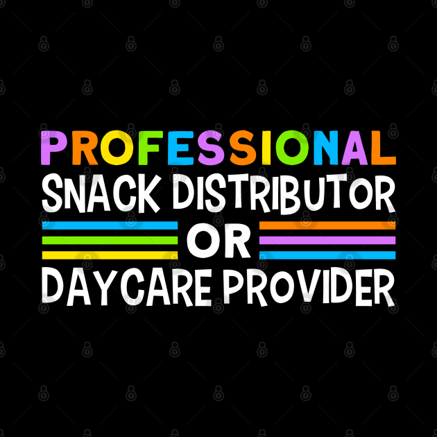 Daycare Professional Snack Distributor Childcare Teacher by Toeffishirts