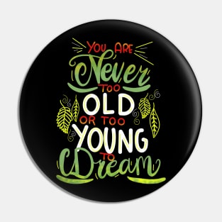 You Are Never Too Old To Dream Pin