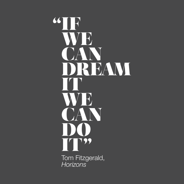 If We Can Dream It We Can Do It by GoAwayGreen