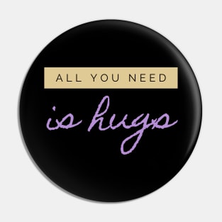 All you need is Hugs Pin