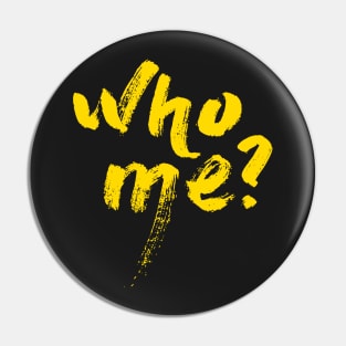 who me? Pin