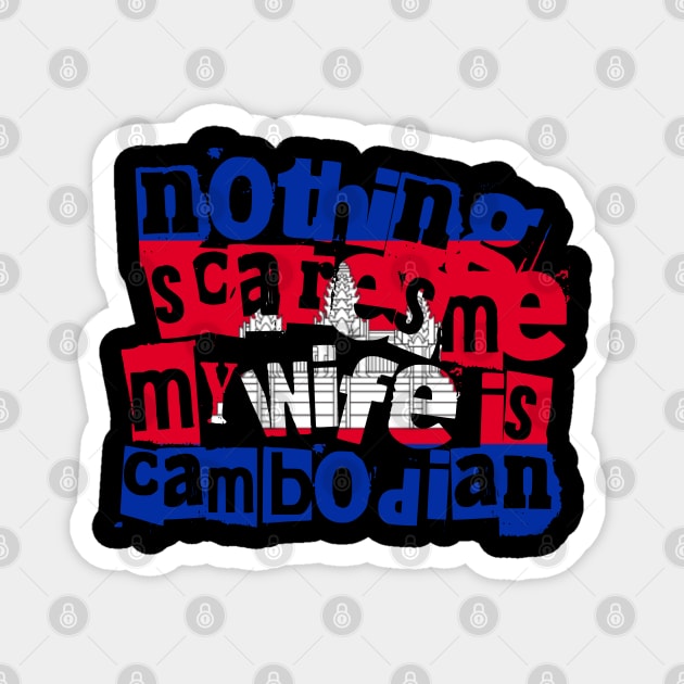Funny Cambodian Wife Nothing Scares Me My Wife Is Cambodian Magnet by Yesteeyear
