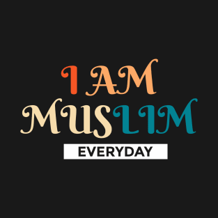 I am Muslim Everyday T-Shirt