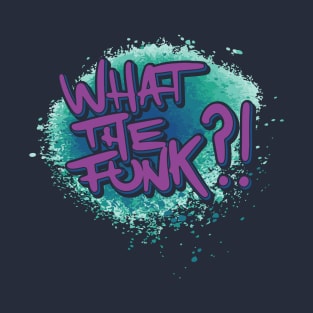 What The Funk ?! T-Shirt