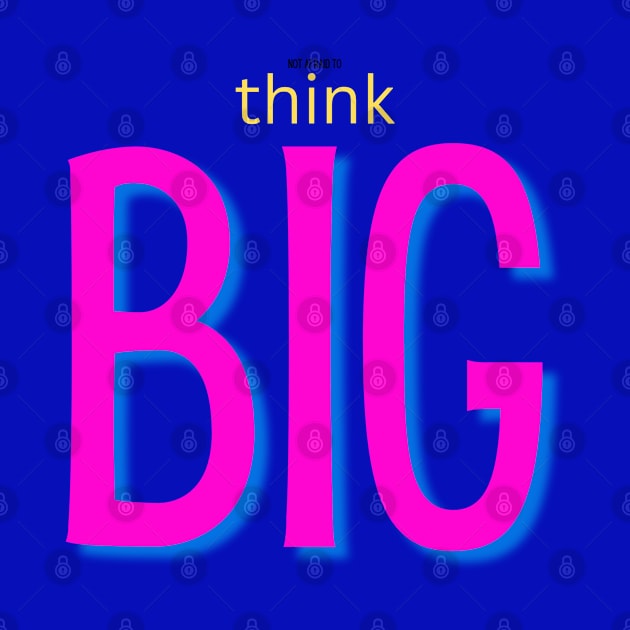 not afraid to think BIG pink by TheSunGod designs 