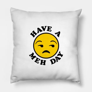 Have a Meh Day Pillow