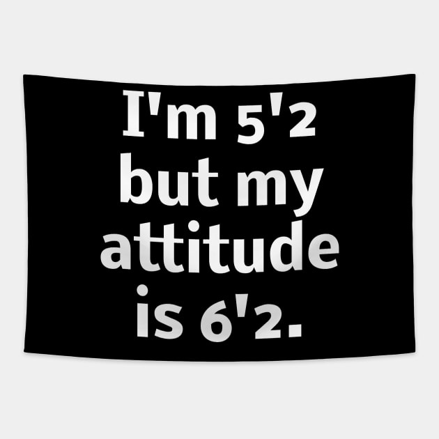 I'm 5'2 but my attitude is 6'2 Tapestry by Word and Saying