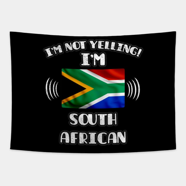 I'm Not Yelling I'm South African - Gift for South African With Roots From South Africa Tapestry by Country Flags