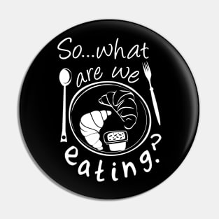 so...what are we eating ! Pin