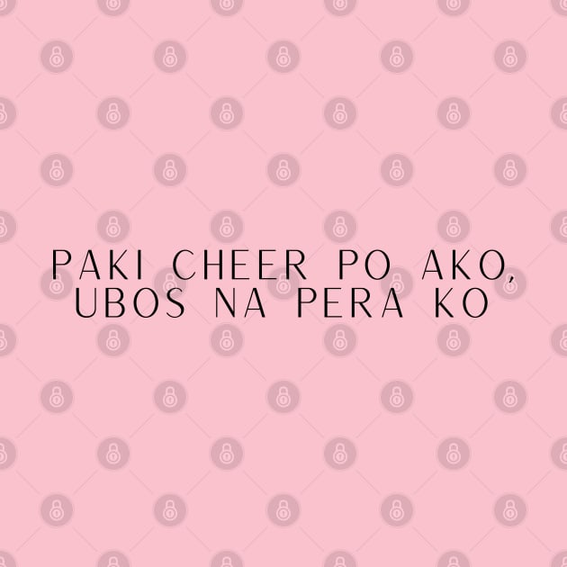 Tagalog Pinay statement Money Joke: Paki cheer po ako. ubos na pera ko. by CatheBelan