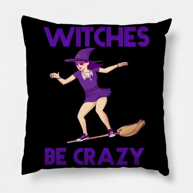 Witches Be Crazy Funny Halloween Design Pillow by Up 4 Tee