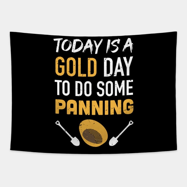 Today is a GOLD day to do some panning / Gold Miner Digger  / Treasure Hunting / gold panning gift idea / panning presernt Tapestry by Anodyle