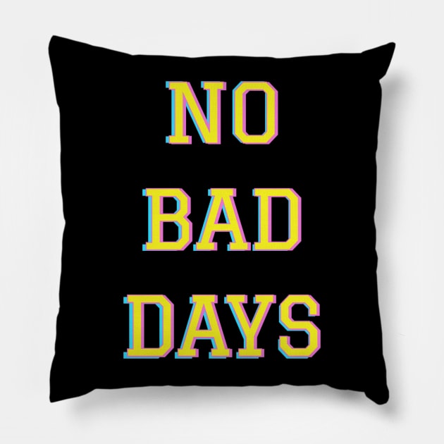 No bad days Pillow by zeevana