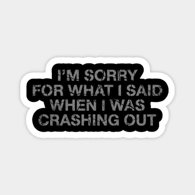 I'm Sorry For What I Said When I Was Crashing Lot Magnet by ArtistTee ⭐⭐⭐⭐⭐