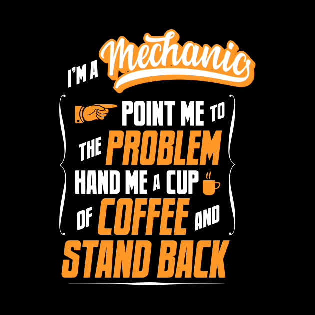 I'm A Mechanic - Hand Me A Coffee And Stand Back by tommartinart