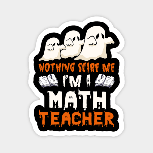 Nothing Scare Me Ghosts math teacher Halloween Magnet