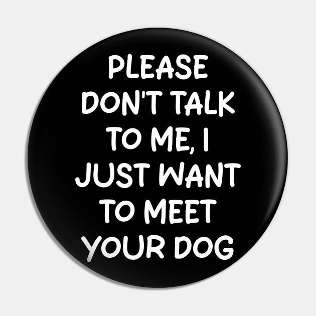 please don't talk to me, i just want to meet your dog Pin by mdr design