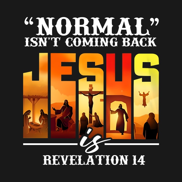 NORMAL ISN'T COMING BACK JESUS REVELATION 14 by bonsauba