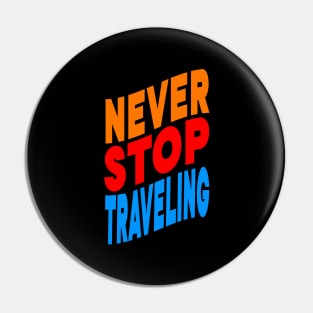 Never stop traveling Pin