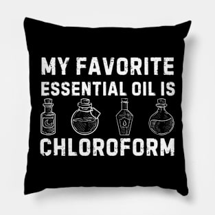 My Favorite Essential Oil Is Chloroform Pillow