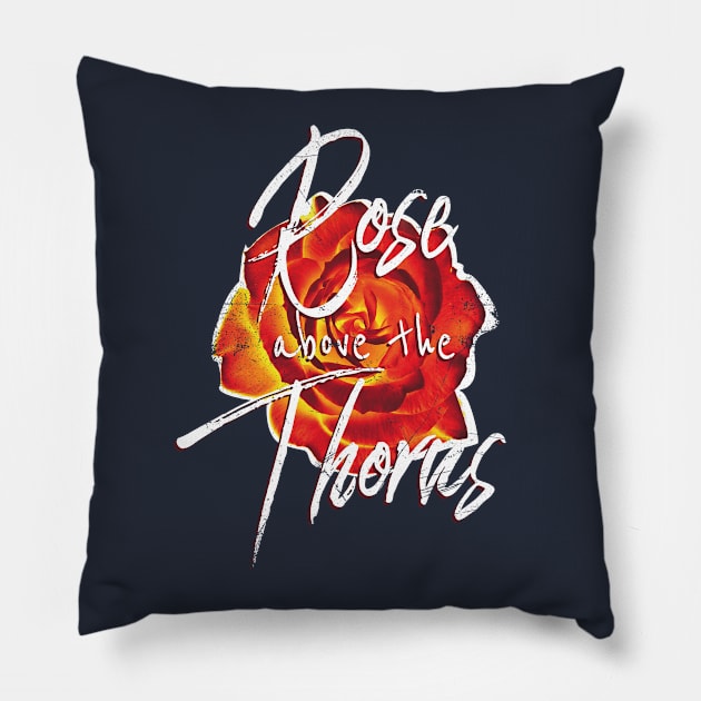 Rose Above The Thorns Pillow by bluerockproducts