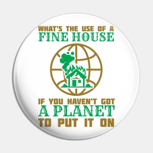 What's The Use Of A House If You Have No Planet - Climate Change Fridays For Future Quote Pin