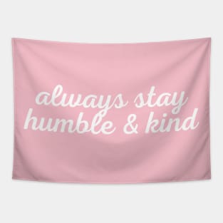 Always Stay Humble And Kind Tapestry