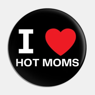 I Love Heart Hot Moms Pin