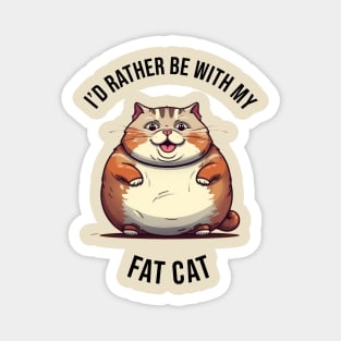 I'd rather be with my Fat Cat Magnet