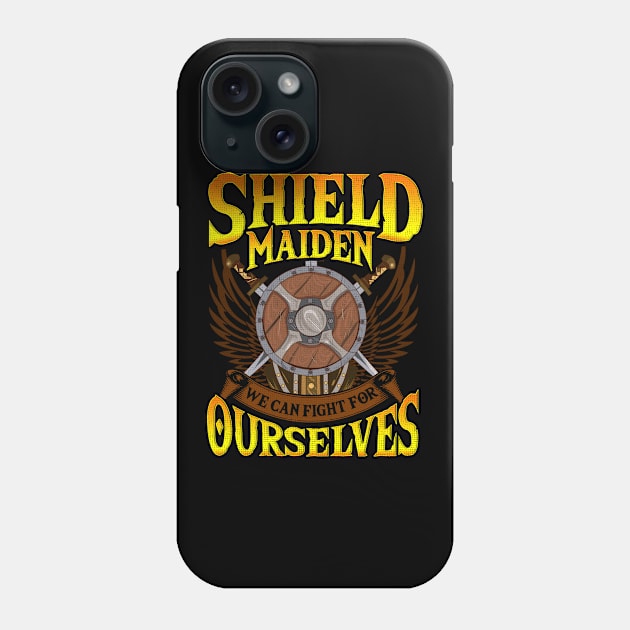 Shield Maiden We Can Fight For Ourselves Nordic Phone Case by theperfectpresents