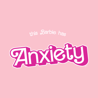 This Barbie has anxiety T-Shirt